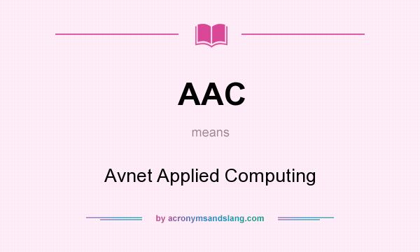 What does AAC mean? It stands for Avnet Applied Computing