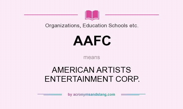 What does AAFC mean? It stands for AMERICAN ARTISTS ENTERTAINMENT CORP.