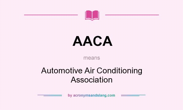 What does AACA mean? It stands for Automotive Air Conditioning Association