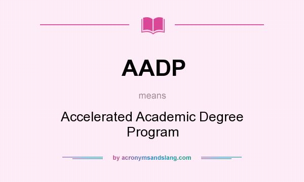 What does AADP mean? It stands for Accelerated Academic Degree Program