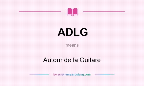 What does ADLG mean? It stands for Autour de la Guitare