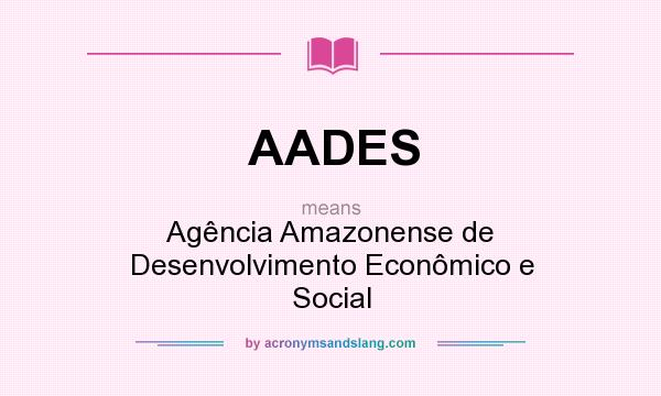 What does AADES mean? It stands for Agência Amazonense de Desenvolvimento Econômico e Social