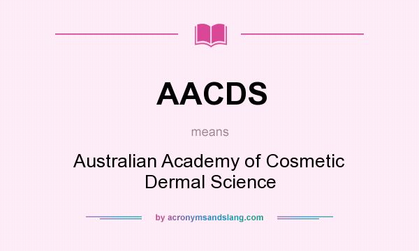 What does AACDS mean? It stands for Australian Academy of Cosmetic Dermal Science