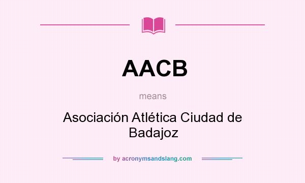 What does AACB mean? It stands for Asociación Atlética Ciudad de Badajoz