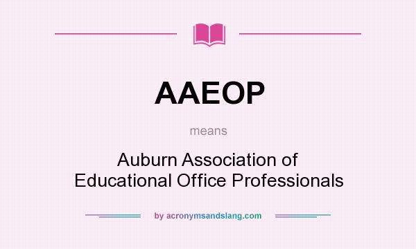 What does AAEOP mean? It stands for Auburn Association of Educational Office Professionals