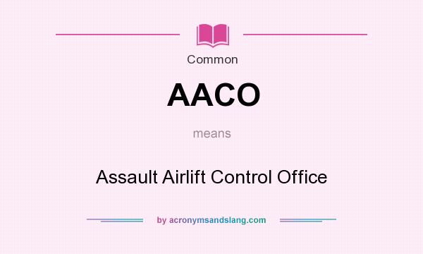 What does AACO mean? It stands for Assault Airlift Control Office