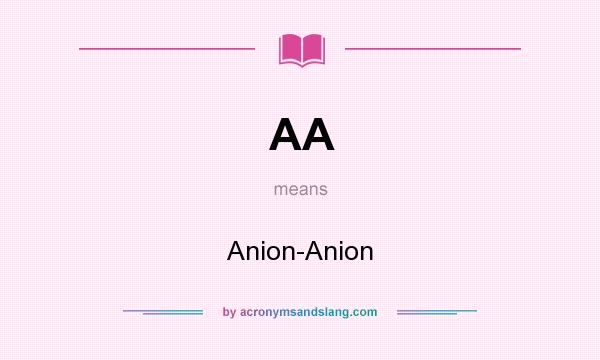 What does AA mean? It stands for Anion-Anion
