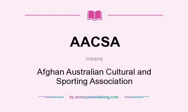 What does AACSA mean? It stands for Afghan Australian Cultural and Sporting Association