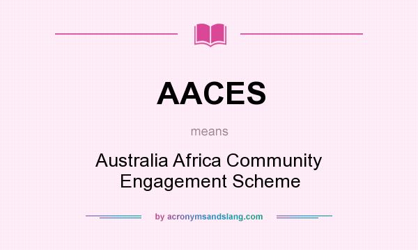 What does AACES mean? It stands for Australia Africa Community Engagement Scheme
