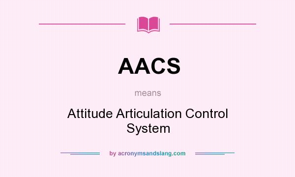 What does AACS mean? It stands for Attitude Articulation Control System