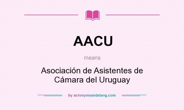 What does AACU mean? It stands for Asociación de Asistentes de Cámara del Uruguay