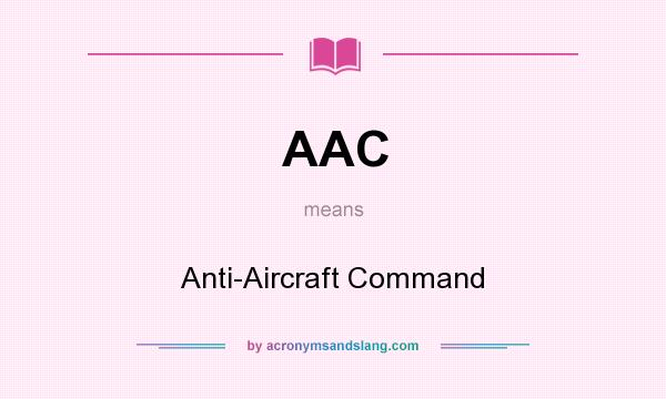 What does AAC mean? It stands for Anti-Aircraft Command