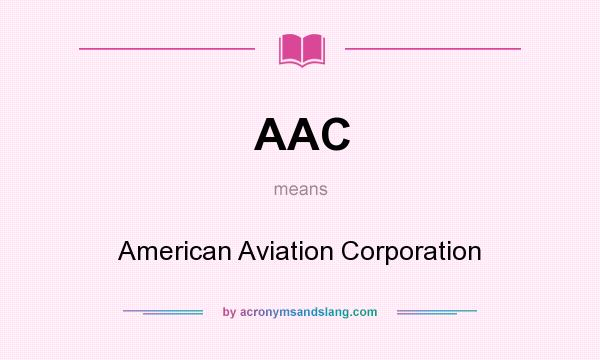 What does AAC mean? It stands for American Aviation Corporation