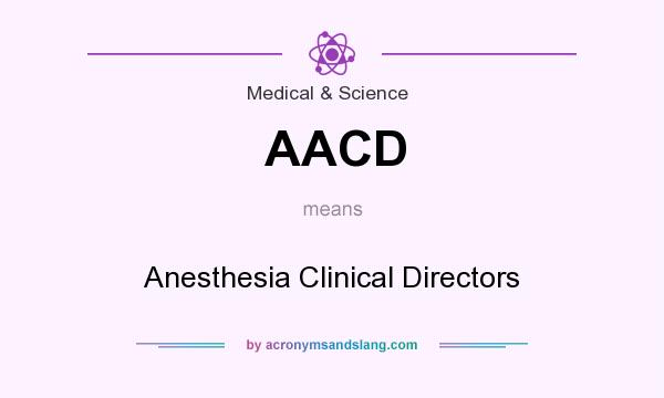 What does AACD mean? It stands for Anesthesia Clinical Directors