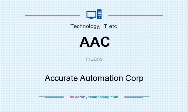 What does AAC mean? It stands for Accurate Automation Corp