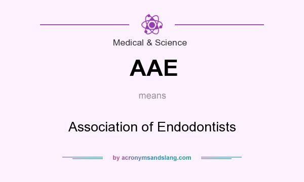What does AAE mean? It stands for Association of Endodontists