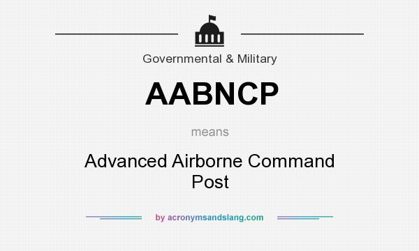 What does AABNCP mean? It stands for Advanced Airborne Command Post