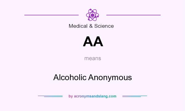 What does AA mean? It stands for Alcoholic Anonymous