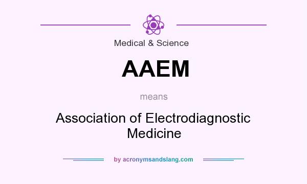 What does AAEM mean? It stands for Association of Electrodiagnostic Medicine