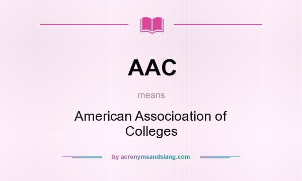 What does AAC mean? It stands for American Associoation of Colleges