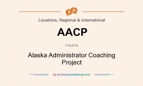 What does AACP mean? It stands for Alaska Administrator Coaching Project