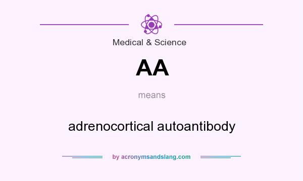 What does AA mean? It stands for adrenocortical autoantibody