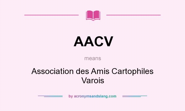 What does AACV mean? It stands for Association des Amis Cartophiles Varois