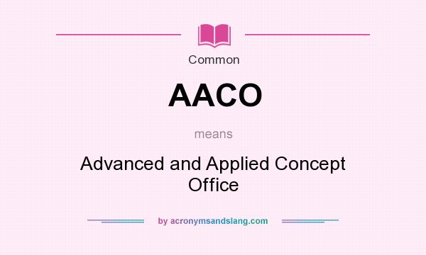 What does AACO mean? It stands for Advanced and Applied Concept Office