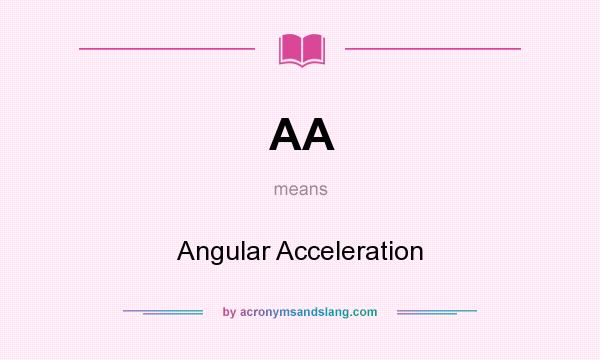 What does AA mean? It stands for Angular Acceleration