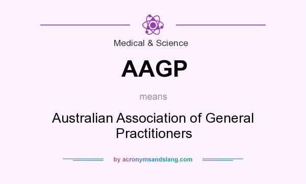 What does AAGP mean? It stands for Australian Association of General Practitioners