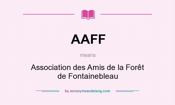What does AAFF mean? It stands for Association des Amis de la Forêt de Fontainebleau