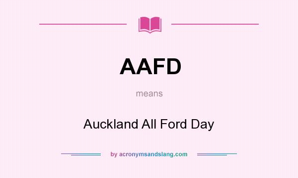 What does AAFD mean? It stands for Auckland All Ford Day