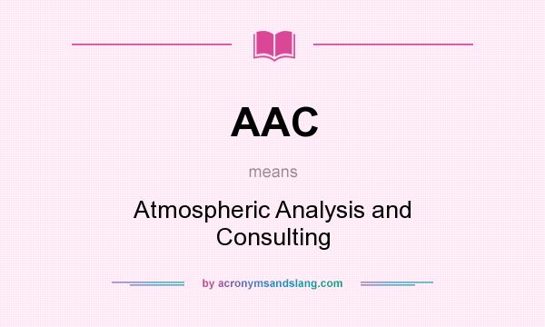 What does AAC mean? It stands for Atmospheric Analysis and Consulting