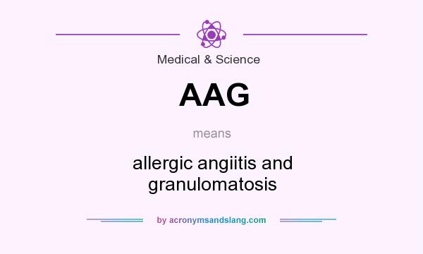 What does AAG mean? It stands for allergic angiitis and granulomatosis