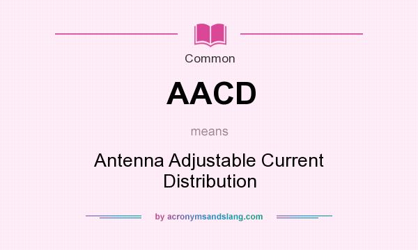 What does AACD mean? It stands for Antenna Adjustable Current Distribution