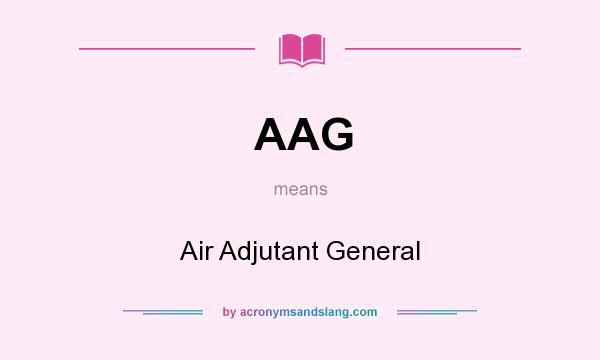 What does AAG mean? It stands for Air Adjutant General