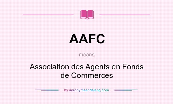 What does AAFC mean? It stands for Association des Agents en Fonds de Commerces