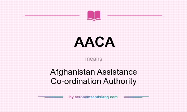 What does AACA mean? It stands for Afghanistan Assistance Co-ordination Authority