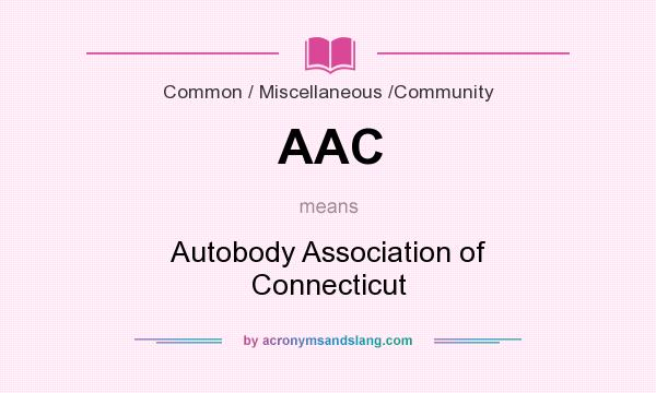 What does AAC mean? It stands for Autobody Association of Connecticut