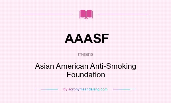What does AAASF mean? It stands for Asian American Anti-Smoking Foundation