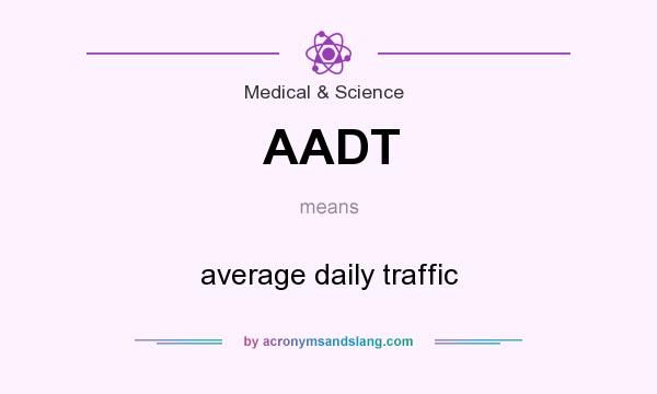 What does AADT mean? It stands for average daily traffic