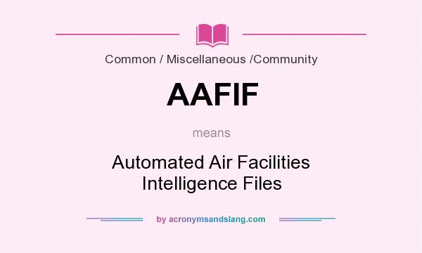 What does AAFIF mean? It stands for Automated Air Facilities Intelligence Files