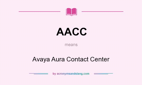 What does AACC mean? It stands for Avaya Aura Contact Center