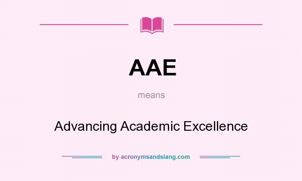 What does AAE mean? It stands for Advancing Academic Excellence