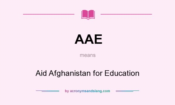 What does AAE mean? It stands for Aid Afghanistan for Education