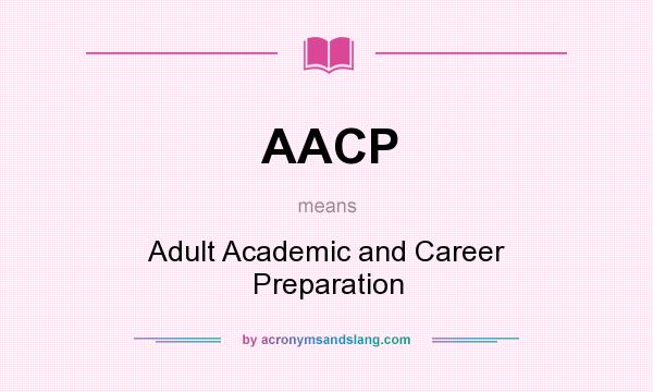 What does AACP mean? It stands for Adult Academic and Career Preparation