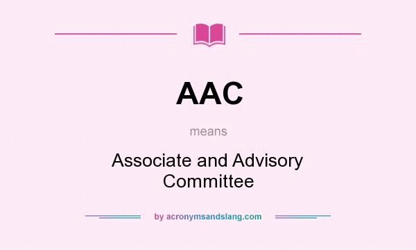 What does AAC mean? It stands for Associate and Advisory Committee