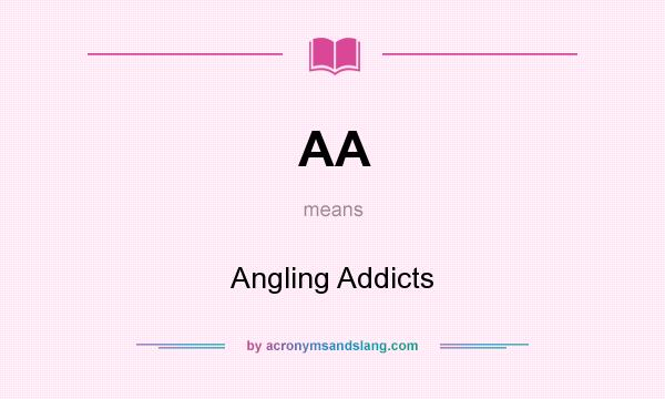 What does AA mean? It stands for Angling Addicts