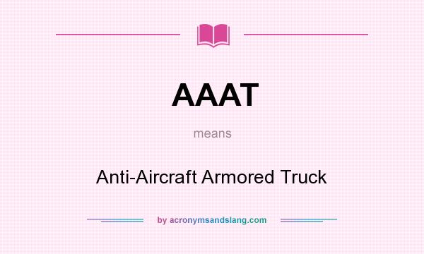 What does AAAT mean? It stands for Anti-Aircraft Armored Truck