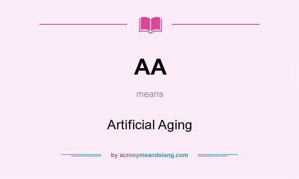 What does AA mean? It stands for Artificial Aging